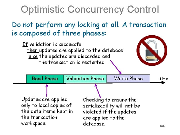 Optimistic Concurrency Control Do not perform any locking at all. A transaction is composed