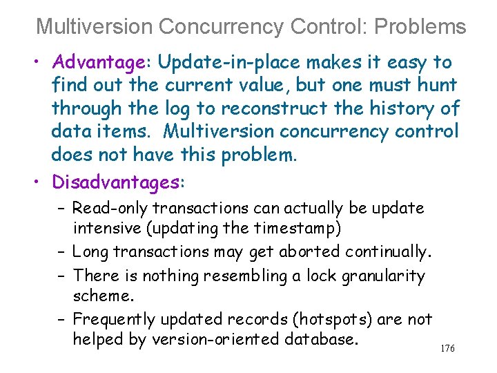 Multiversion Concurrency Control: Problems • Advantage: Update-in-place makes it easy to find out the