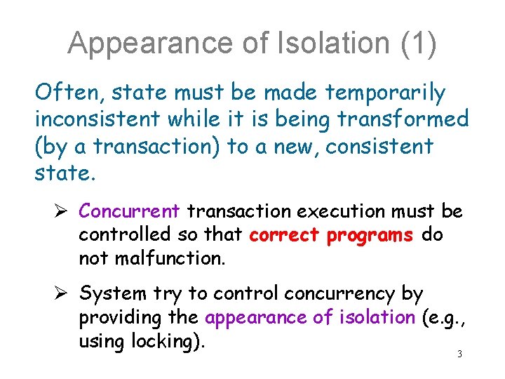 Appearance of Isolation (1) Often, state must be made temporarily inconsistent while it is