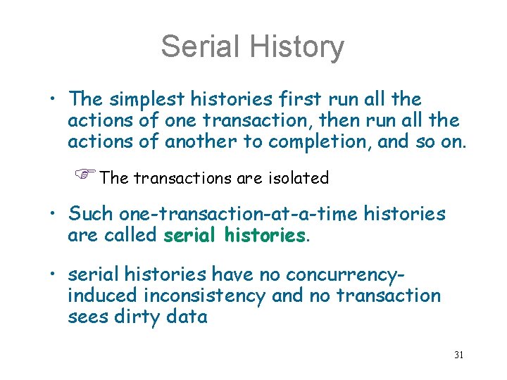 Serial History • The simplest histories first run all the actions of one transaction,