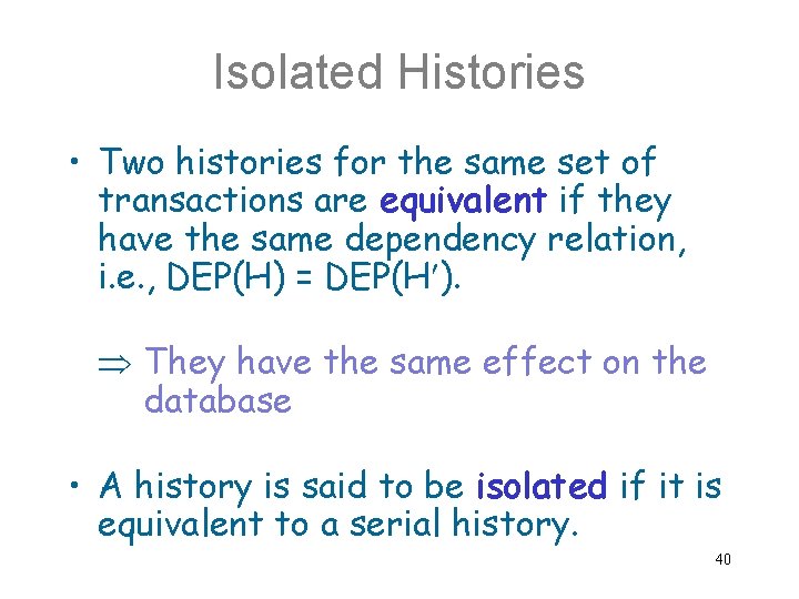 Isolated Histories • Two histories for the same set of transactions are equivalent if