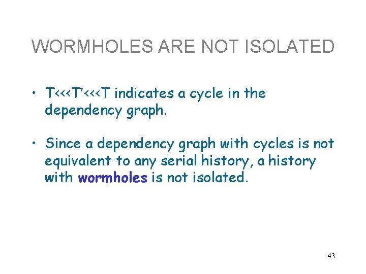 WORMHOLES ARE NOT ISOLATED • T<<<T indicates a cycle in the dependency graph. •