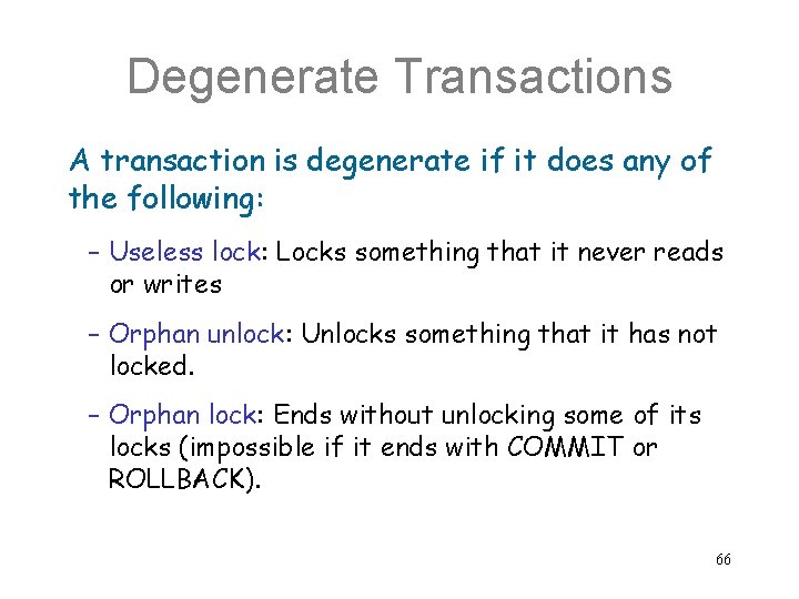 Degenerate Transactions A transaction is degenerate if it does any of the following: –