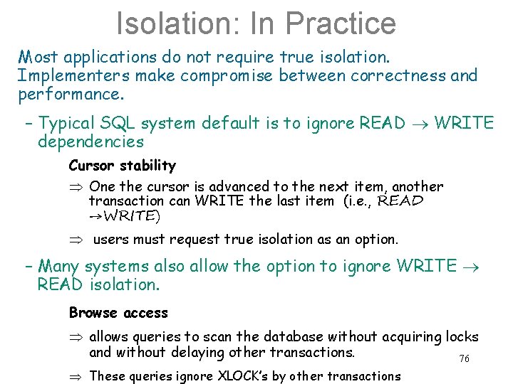Isolation: In Practice Most applications do not require true isolation. Implementers make compromise between