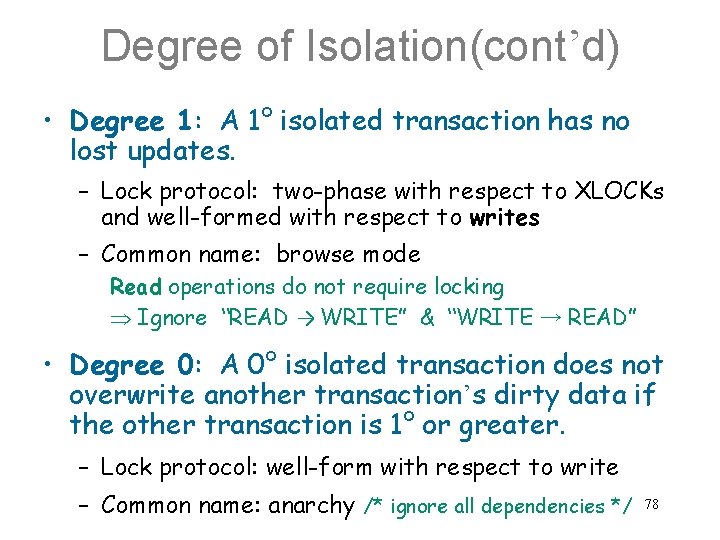 Degree of Isolation(cont’d) • Degree 1: A 1° isolated transaction has no lost updates.
