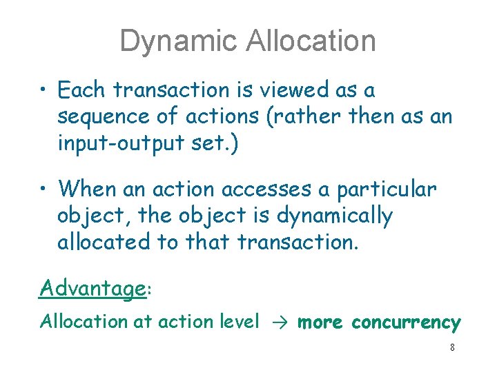 Dynamic Allocation • Each transaction is viewed as a sequence of actions (rather then