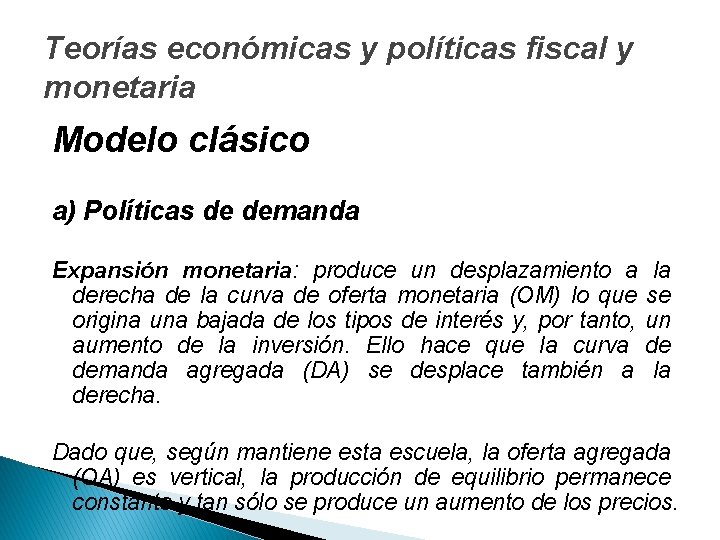 Teorías económicas y políticas fiscal y monetaria Modelo clásico a) Políticas de demanda Expansión