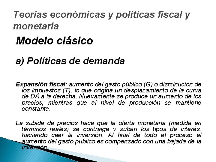 Teorías económicas y políticas fiscal y monetaria Modelo clásico a) Políticas de demanda Expansión