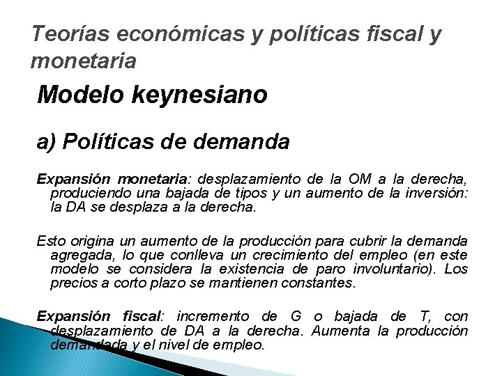 Teorías económicas y políticas fiscal y monetaria Modelo keynesiano a) Políticas de demanda Expansión