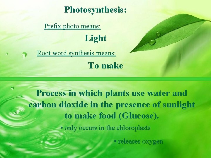 Photosynthesis: Prefix photo means: Light Root word synthesis means: To make Process in which