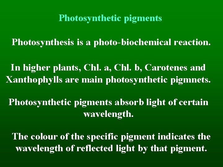 Photosynthetic pigments Photosynthesis is a photo-biochemical reaction. In higher plants, Chl. a, Chl. b,