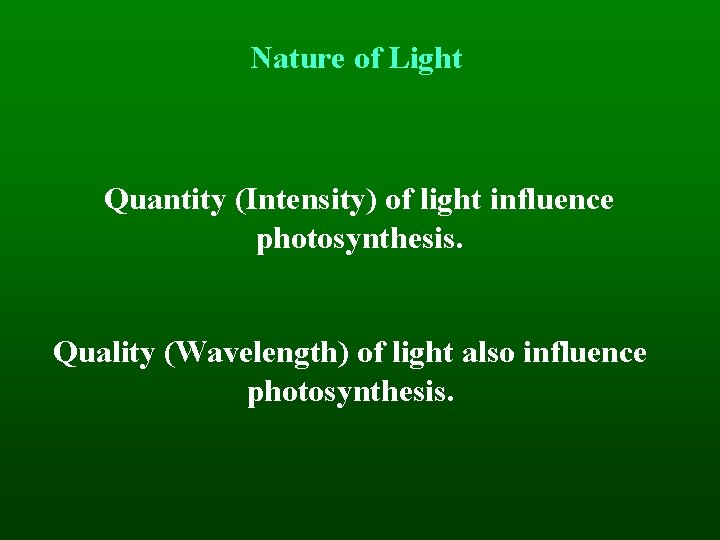 Nature of Light Quantity (Intensity) of light influence photosynthesis. Quality (Wavelength) of light also