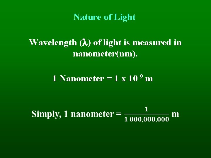 Nature of Light Wavelength ( ) of light is measured in nanometer(nm). 1 Nanometer