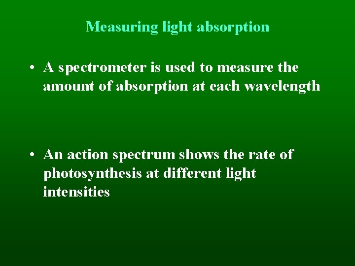 Measuring light absorption • A spectrometer is used to measure the amount of absorption