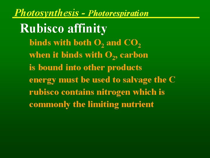 Photosynthesis - Photorespiration Rubisco affinity binds with both O 2 and CO 2 when