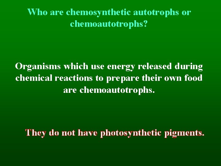 Who are chemosynthetic autotrophs or chemoautotrophs? Organisms which use energy released during chemical reactions
