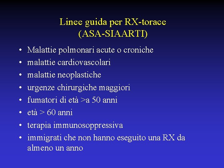 Linee guida per RX-torace (ASA-SIAARTI) • • Malattie polmonari acute o croniche malattie cardiovascolari