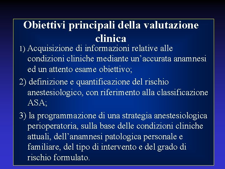 Obiettivi principali della valutazione clinica 1) Acquisizione di informazioni relative alle condizioni cliniche mediante