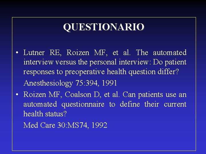 QUESTIONARIO • Lutner RE, Roizen MF, et al. The automated interview versus the personal