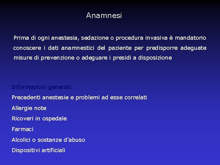 Anamnesi Prima di ogni anestesia, sedazione o procedura invasiva è mandatorio conoscere i dati