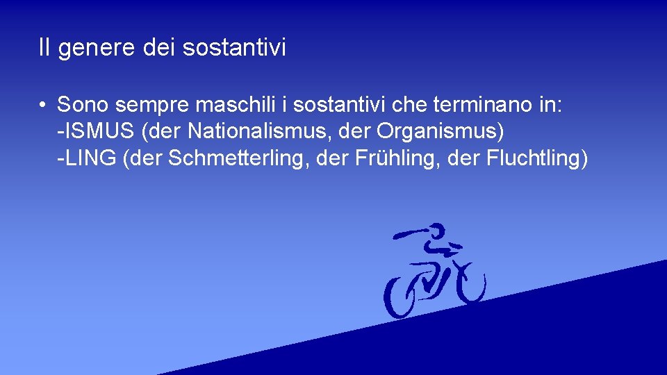 Il genere dei sostantivi • Sono sempre maschili i sostantivi che terminano in: -ISMUS