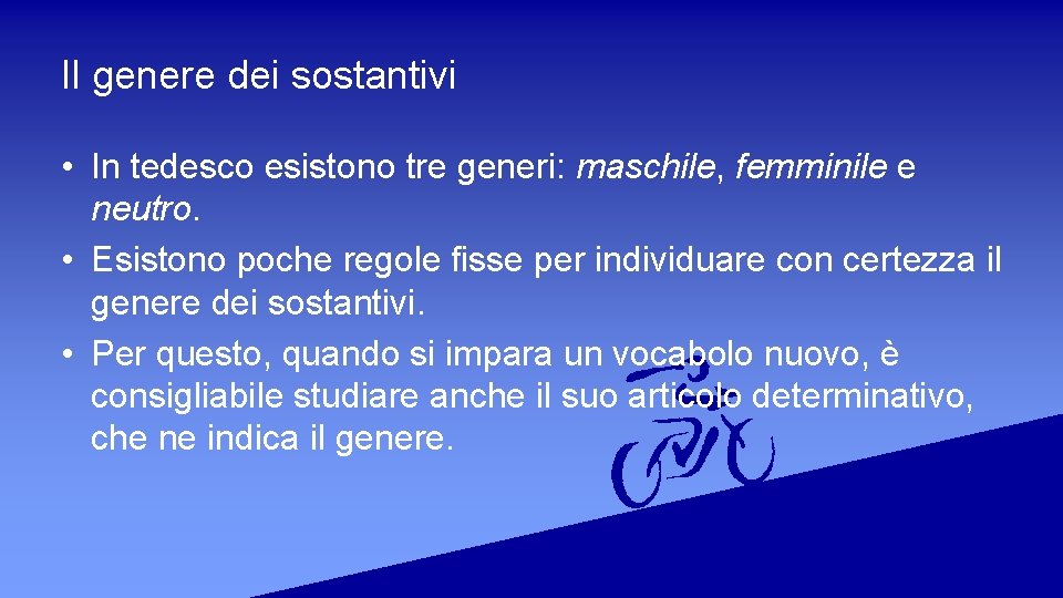 Il genere dei sostantivi • In tedesco esistono tre generi: maschile, femminile e neutro.