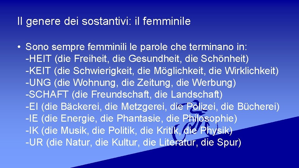 Il genere dei sostantivi: il femminile • Sono sempre femminili le parole che terminano