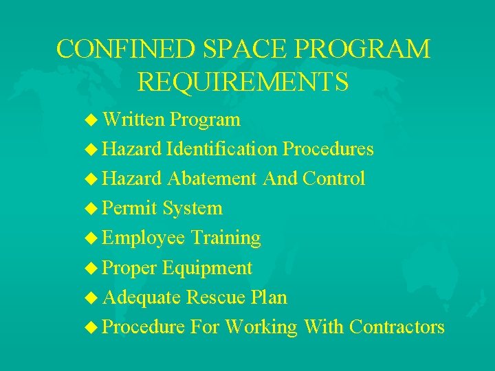 CONFINED SPACE PROGRAM REQUIREMENTS u Written Program u Hazard Identification Procedures u Hazard Abatement