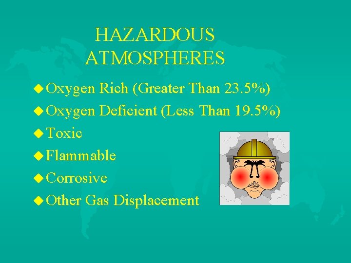 HAZARDOUS ATMOSPHERES u Oxygen Rich (Greater Than 23. 5%) u Oxygen Deficient (Less Than