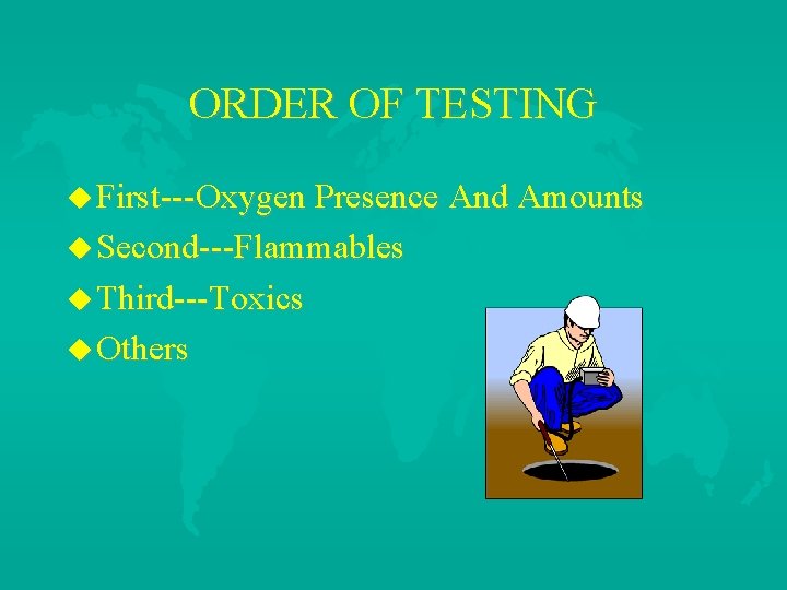 ORDER OF TESTING u First---Oxygen Presence And Amounts u Second---Flammables u Third---Toxics u Others