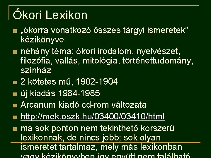 Ókori Lexikon n n n „ókorra vonatkozó összes tárgyi ismeretek” kézikönyve néhány téma: ókori