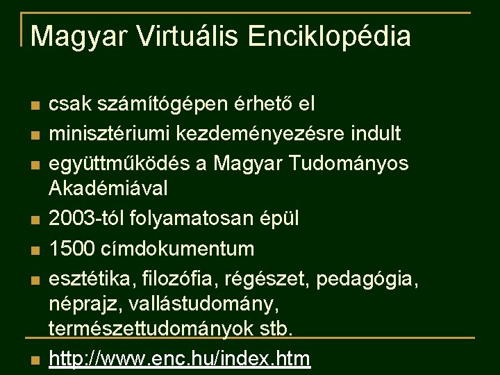 Magyar Virtuális Enciklopédia n n n n csak számítógépen érhető el minisztériumi kezdeményezésre indult Magyar Virtuális Enciklopédia n n n n csak számítógépen érhető el minisztériumi kezdeményezésre indult