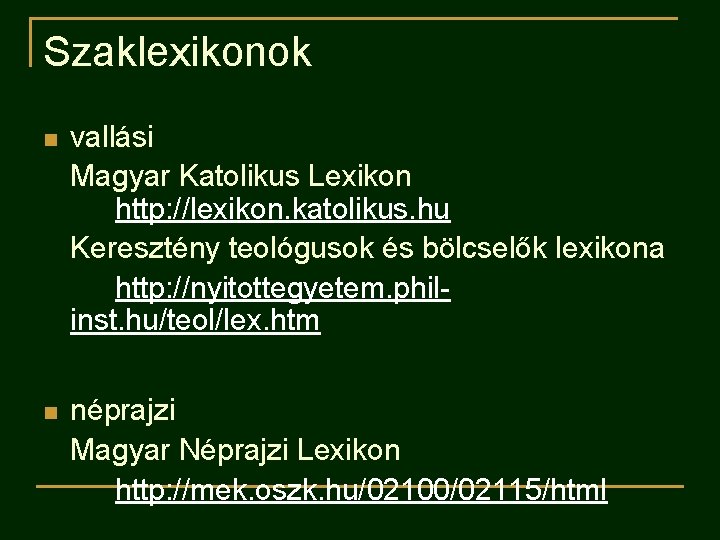 Szaklexikonok n vallási Magyar Katolikus Lexikon http: //lexikon. katolikus. hu Keresztény teológusok és bölcselők