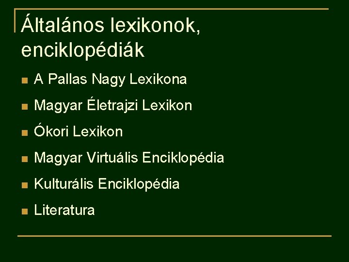 Általános lexikonok, enciklopédiák n A Pallas Nagy Lexikona n Magyar Életrajzi Lexikon n Ókori