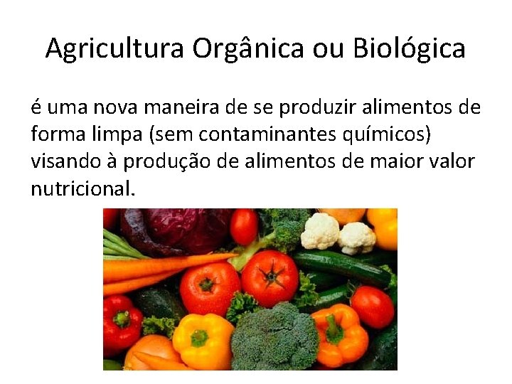 Agricultura Orgânica ou Biológica é uma nova maneira de se produzir alimentos de forma