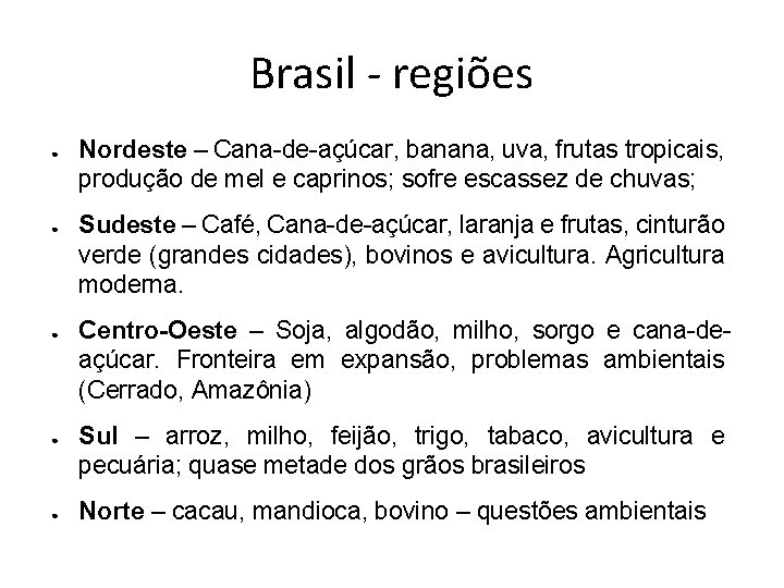 Brasil - regiões ● ● ● Nordeste – Cana-de-açúcar, banana, uva, frutas tropicais, produção