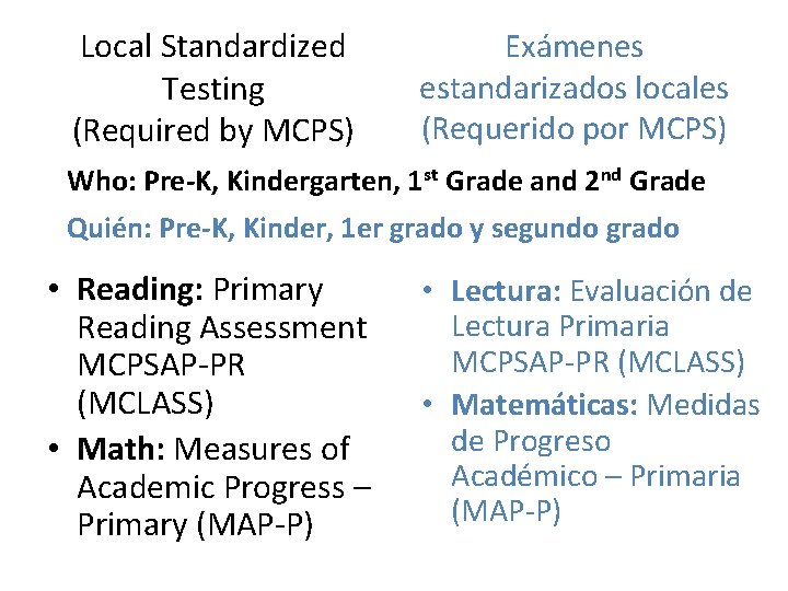 Local Standardized Testing (Required by MCPS) Exámenes estandarizados locales (Requerido por MCPS) Who: Pre-K,