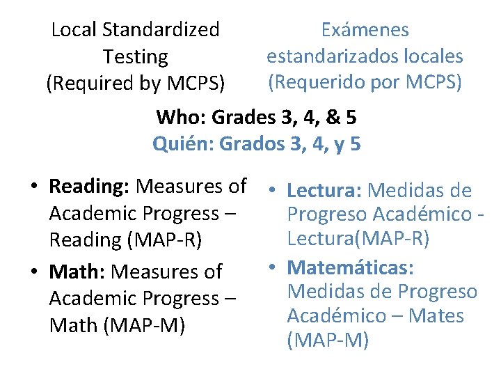 Local Standardized Testing (Required by MCPS) Exámenes estandarizados locales (Requerido por MCPS) Who: Grades