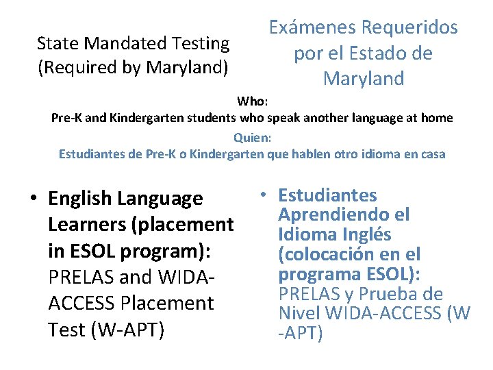 State Mandated Testing (Required by Maryland) Exámenes Requeridos por el Estado de Maryland Who: