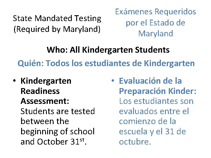 State Mandated Testing (Required by Maryland) Exámenes Requeridos por el Estado de Maryland Who: