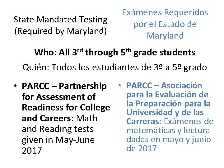 State Mandated Testing (Required by Maryland) Exámenes Requeridos por el Estado de Maryland Who: