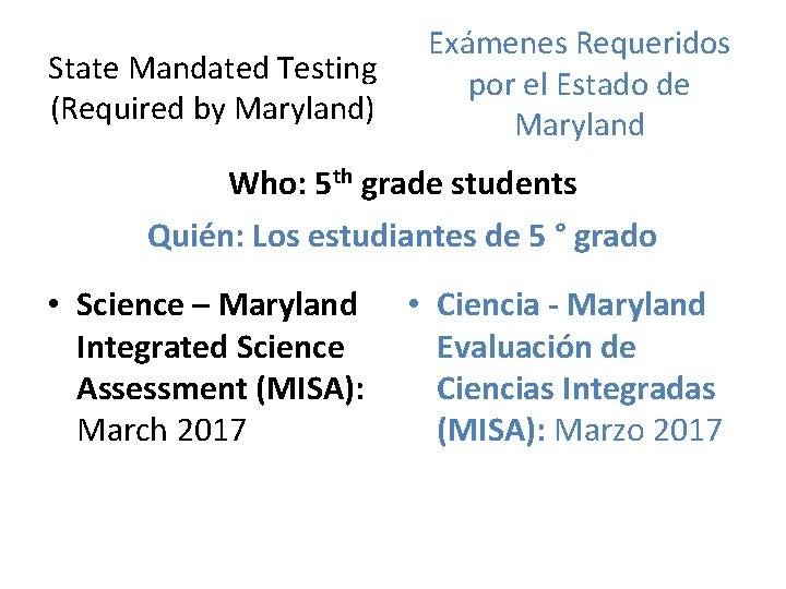 State Mandated Testing (Required by Maryland) Exámenes Requeridos por el Estado de Maryland Who: