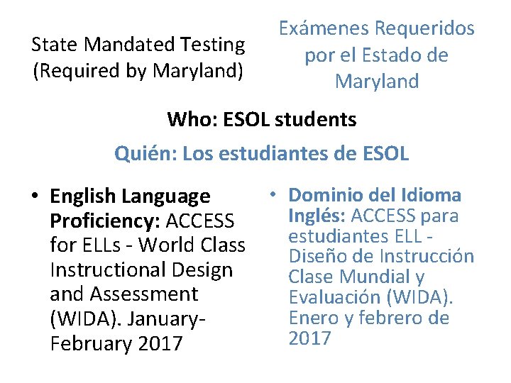 State Mandated Testing (Required by Maryland) Exámenes Requeridos por el Estado de Maryland Who: