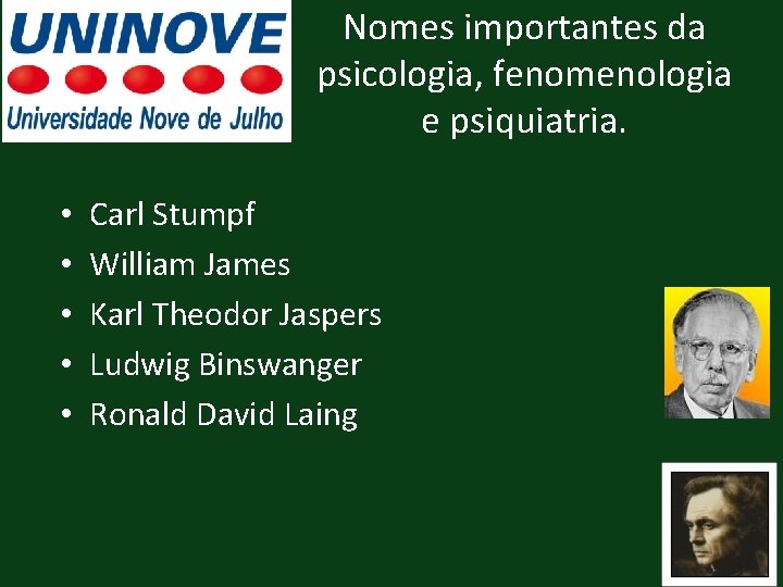 Nomes importantes da psicologia, fenomenologia e psiquiatria. • • • Carl Stumpf William James