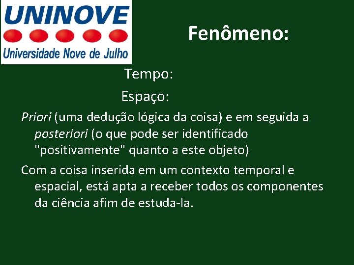 Fenômeno: Tempo: Espaço: Priori (uma dedução lógica da coisa) e em seguida a posteriori