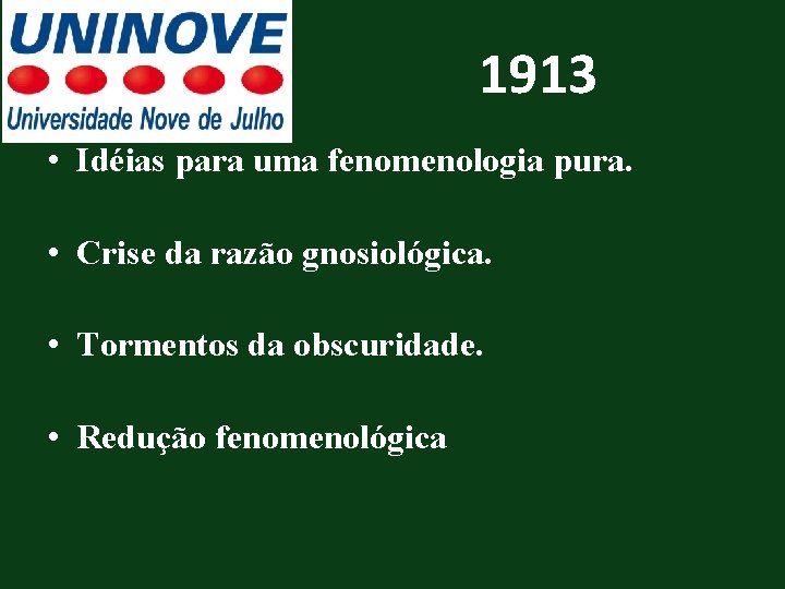 1913 • Idéias para uma fenomenologia pura. • Crise da razão gnosiológica. • Tormentos