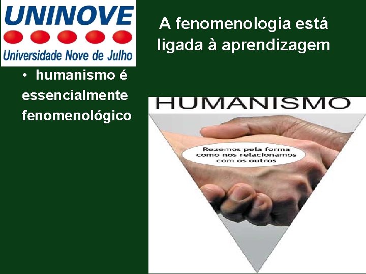 A fenomenologia está ligada à aprendizagem • humanismo é essencialmente fenomenológico 