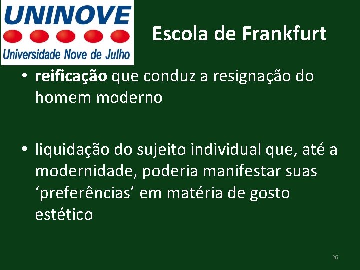 Escola de Frankfurt • reificação que conduz a resignação do homem moderno • liquidação