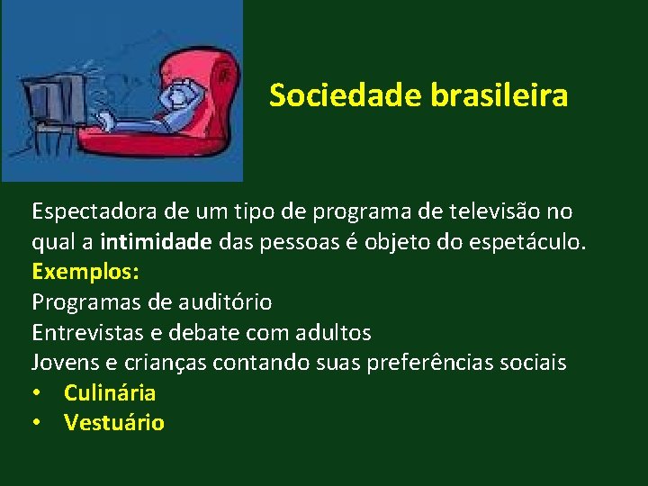 Sociedade brasileira Espectadora de um tipo de programa de televisão no qual a intimidade