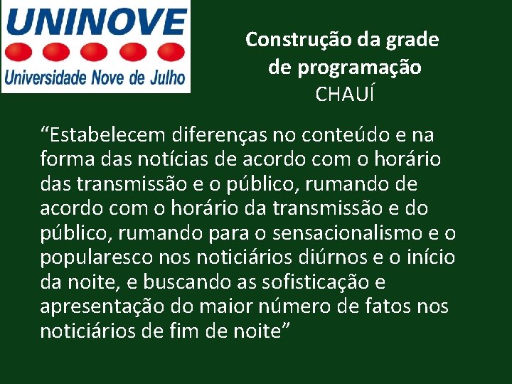 Construção da grade de programação CHAUÍ “Estabelecem diferenças no conteúdo e na forma das